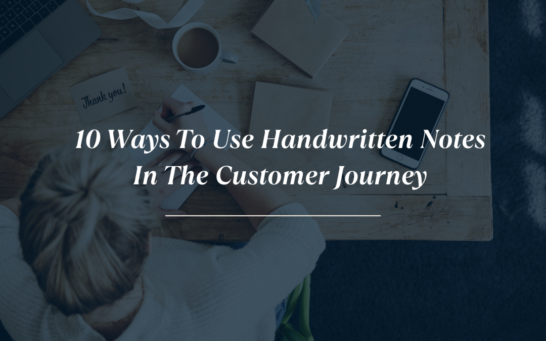 10 Ways To Use Handwritten Notes In The Customer Journey
