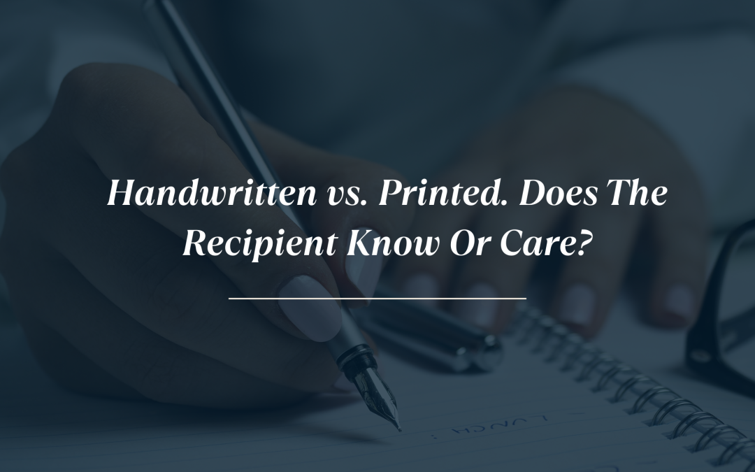 Handwritten vs. Printed Does the Recipient Know or Care?